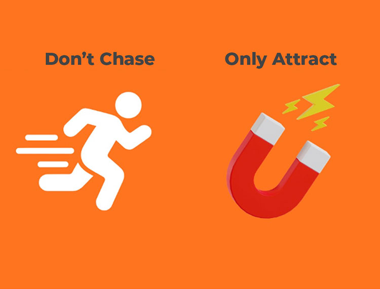 Don't Chase. Attract.